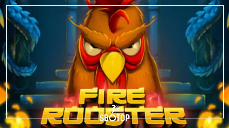 SBOTOP: สัมผัสพลังแห่งไฟและโชคลาภไปกับ Fire Rooster เกมสล็อตธีมไก่ไฟสุดร้อนแรง