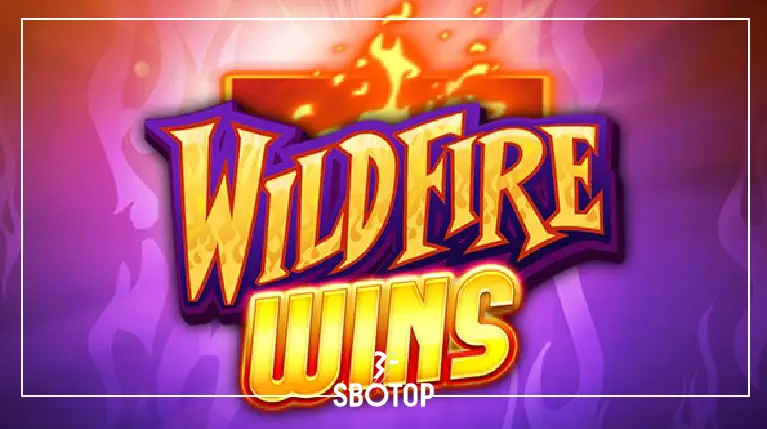 SBOTOP: Wildfire Wins สล็อตไฟลุกสุดร้อนแรง! เกมทำเงินมาแรงที่สายปั่นห้ามพลาด